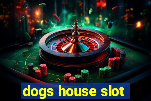 dogs house slot