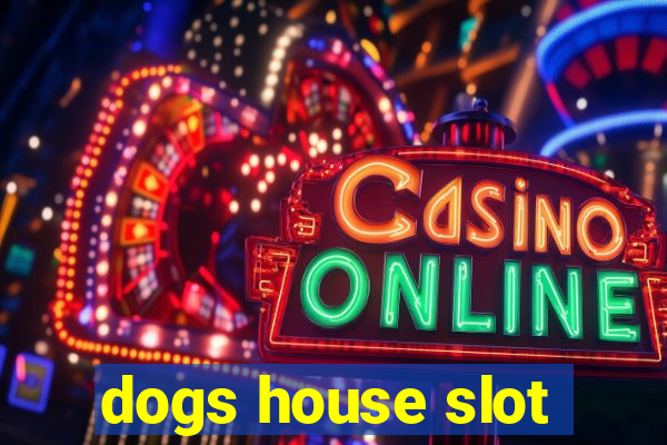 dogs house slot