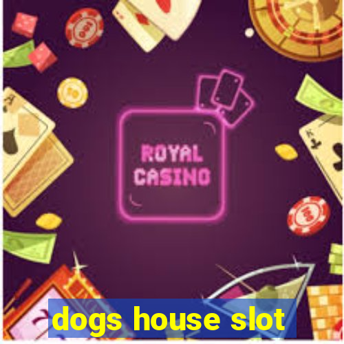 dogs house slot