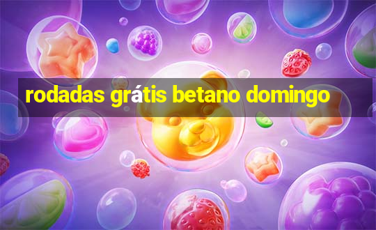 rodadas grátis betano domingo