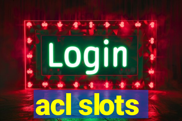 acl slots