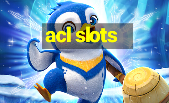 acl slots