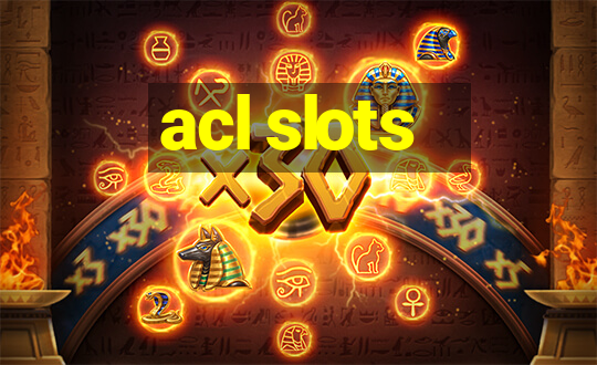 acl slots