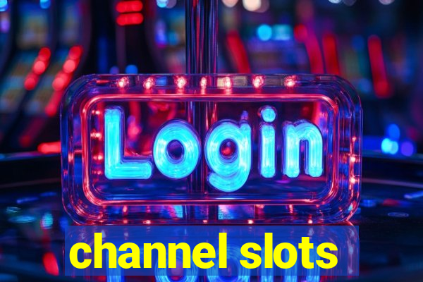 channel slots