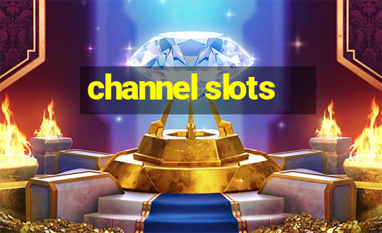 channel slots