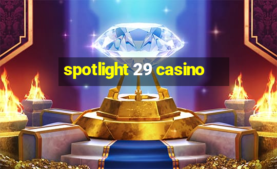 spotlight 29 casino