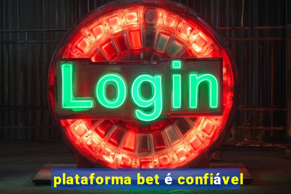 plataforma bet é confiável