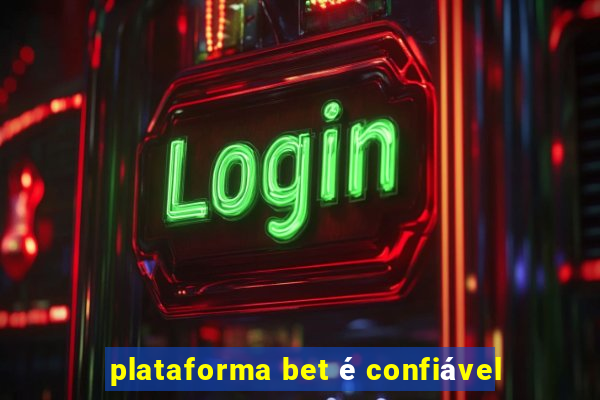 plataforma bet é confiável