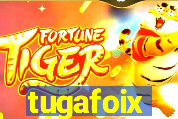 tugafoix