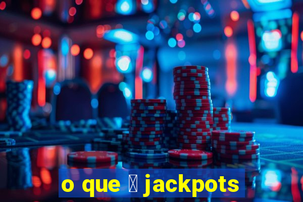 o que 茅 jackpots