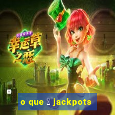 o que 茅 jackpots