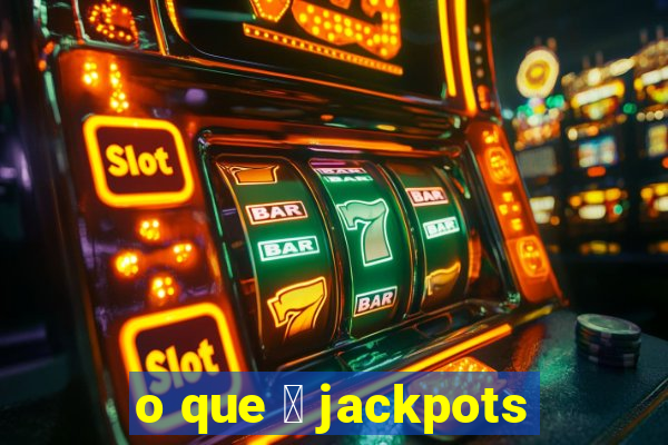 o que 茅 jackpots