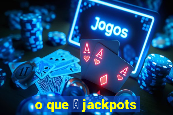 o que 茅 jackpots