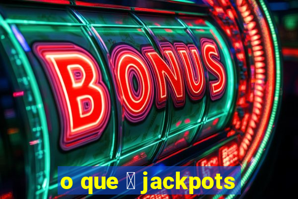 o que 茅 jackpots