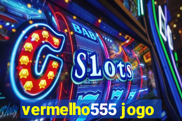 vermelho555 jogo