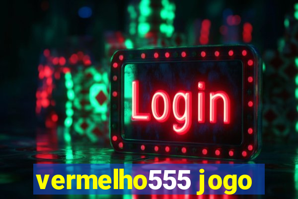 vermelho555 jogo