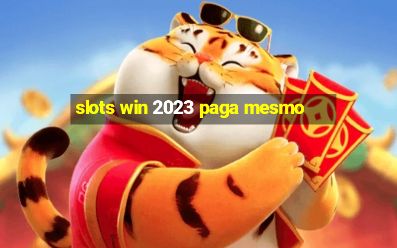 slots win 2023 paga mesmo