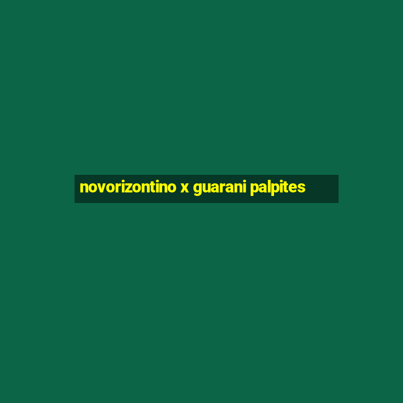 novorizontino x guarani palpites