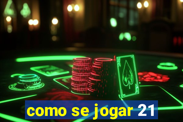 como se jogar 21