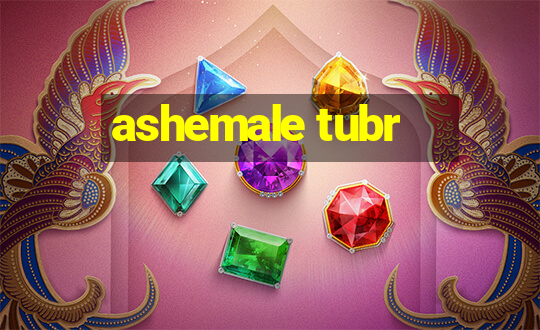 ashemale tubr