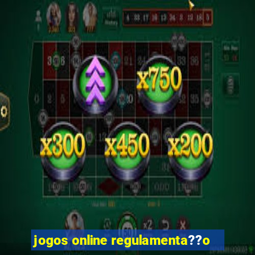 jogos online regulamenta??o