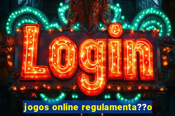 jogos online regulamenta??o