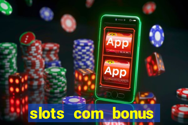 slots com bonus sem depósito