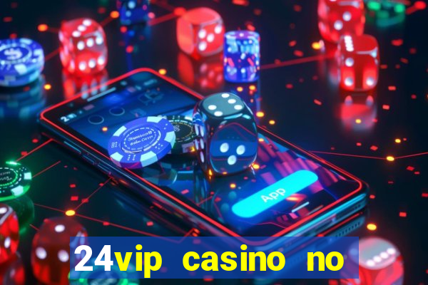 24vip casino no deposit bonus code