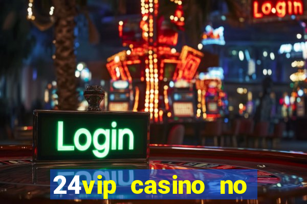 24vip casino no deposit bonus code