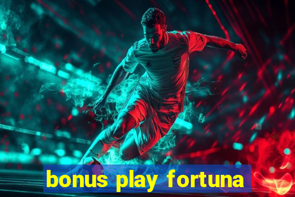 bonus play fortuna