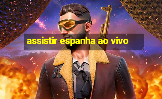 assistir espanha ao vivo