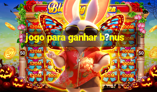 jogo para ganhar b?nus