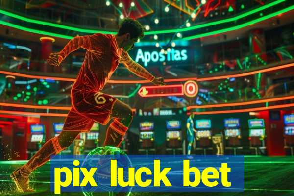 pix luck bet