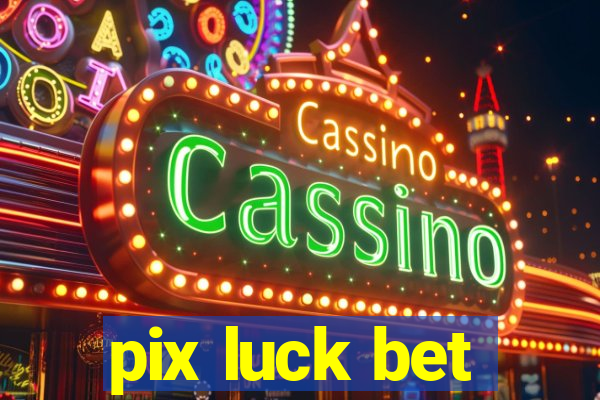 pix luck bet