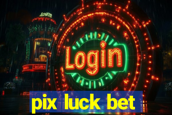 pix luck bet