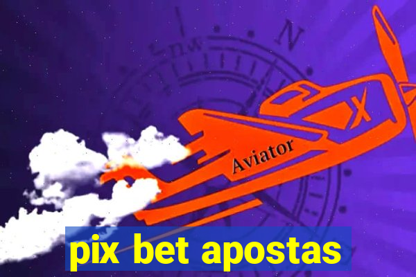 pix bet apostas