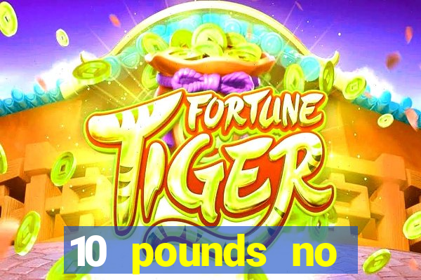 10 pounds no deposit casino