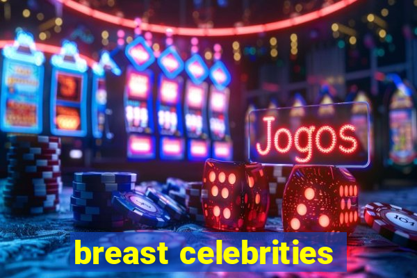 breast celebrities