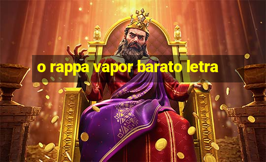 o rappa vapor barato letra