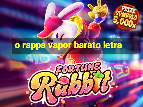 o rappa vapor barato letra