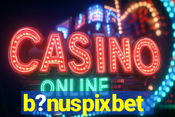 b?nuspixbet