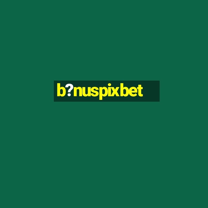 b?nuspixbet