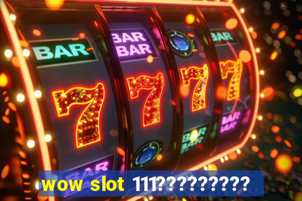 wow slot 111?????????