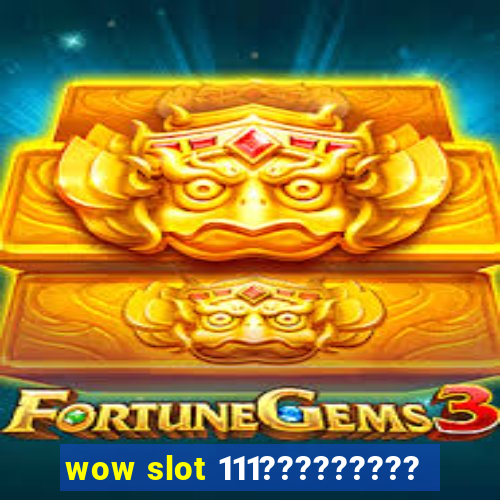 wow slot 111?????????