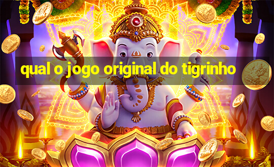 qual o jogo original do tigrinho