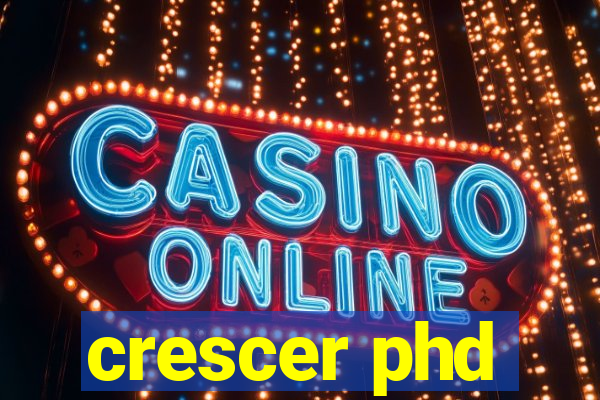 crescer phd