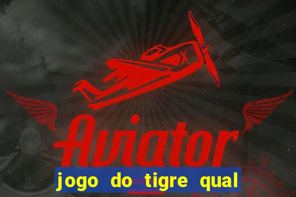 jogo do tigre qual o melhor