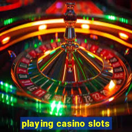 playing casino slots