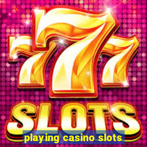 playing casino slots