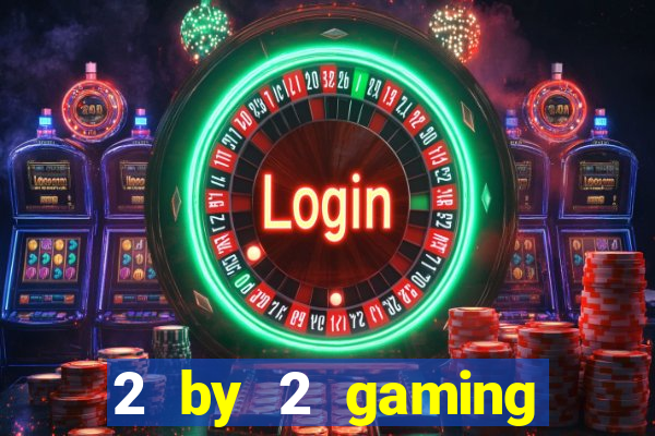 2 by 2 gaming online casino